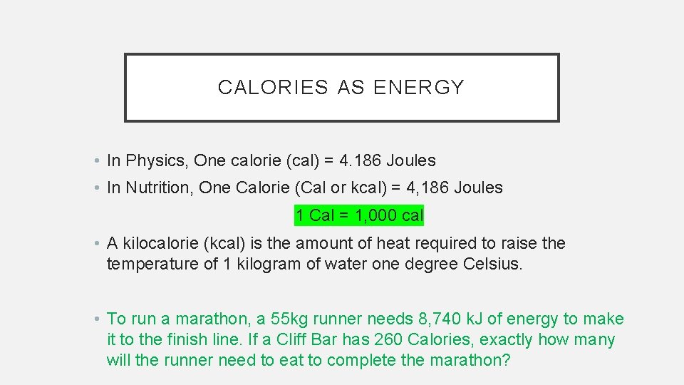 CALORIES AS ENERGY • In Physics, One calorie (cal) = 4. 186 Joules •