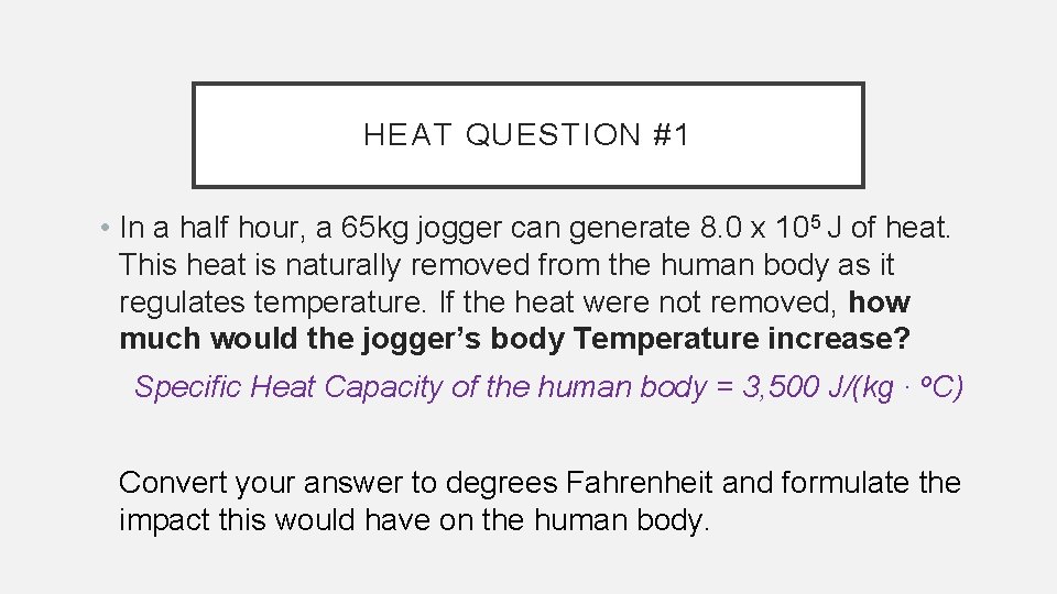 HEAT QUESTION #1 • In a half hour, a 65 kg jogger can generate