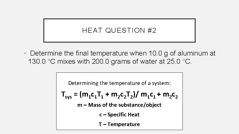 HEAT QUESTION #2 • Determine the final temperature when 10. 0 g of aluminum