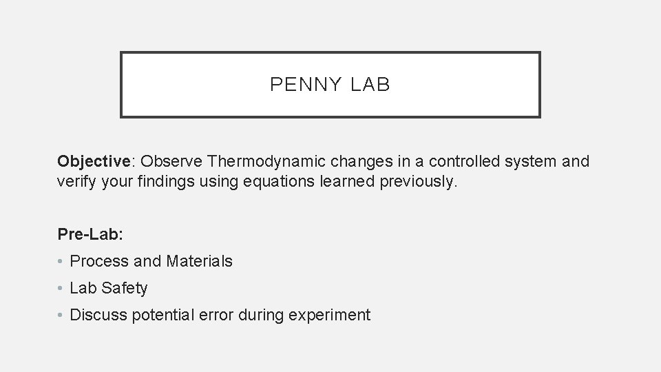 PENNY LAB Objective: Observe Thermodynamic changes in a controlled system and verify your findings