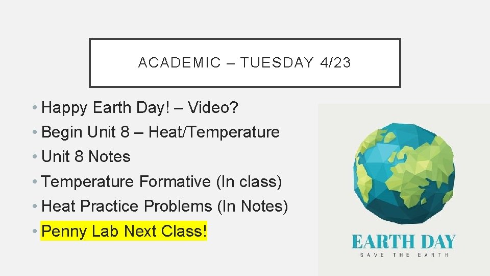 ACADEMIC – TUESDAY 4/23 • Happy Earth Day! – Video? • Begin Unit 8