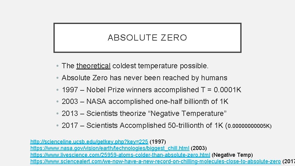 ABSOLUTE ZERO • The theoretical coldest temperature possible. • Absolute Zero has never been