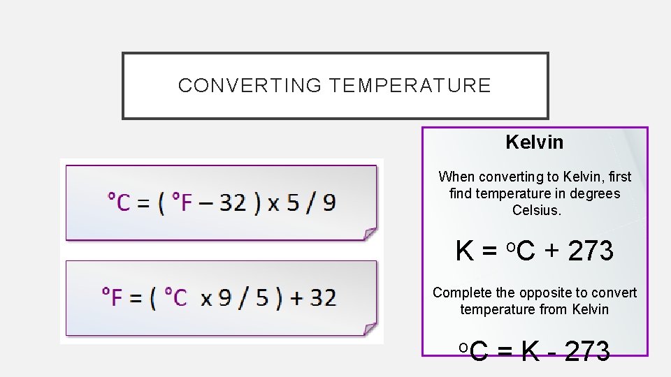 CONVERTING TEMPERATURE Kelvin When converting to Kelvin, first find temperature in degrees Celsius. K