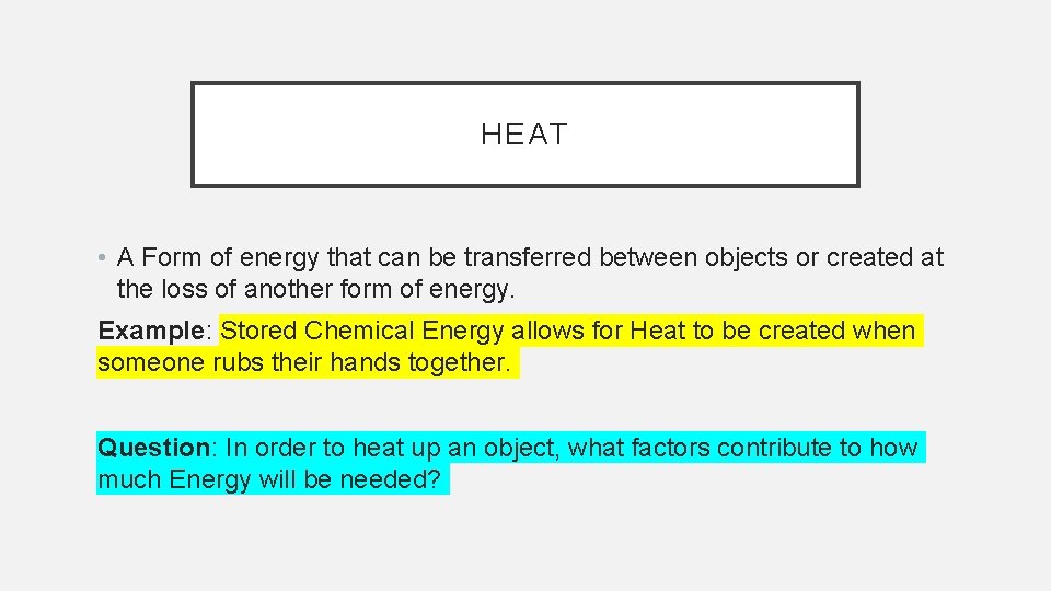 HEAT • A Form of energy that can be transferred between objects or created