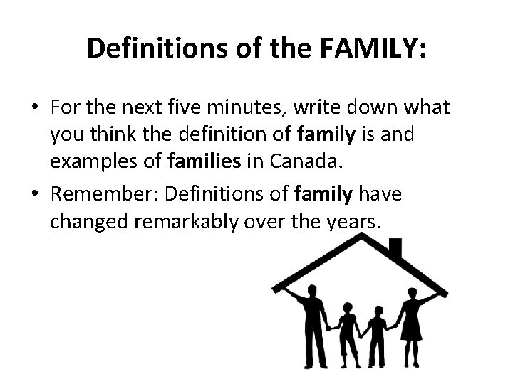 Definitions of the FAMILY: • For the next five minutes, write down what you