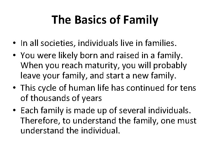 The Basics of Family • In all societies, individuals live in families. • You