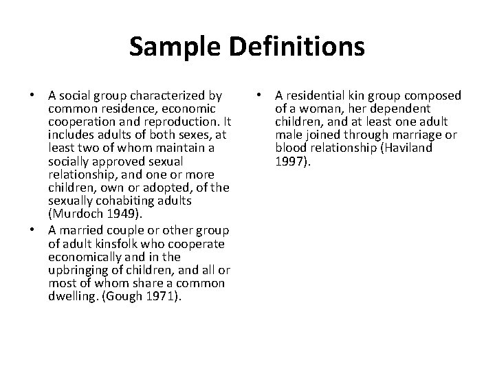 Sample Definitions • A social group characterized by common residence, economic cooperation and reproduction.