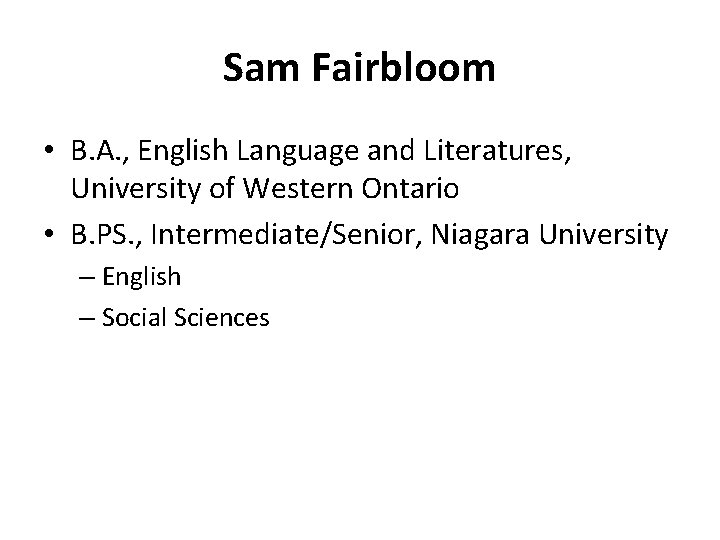 Sam Fairbloom • B. A. , English Language and Literatures, University of Western Ontario