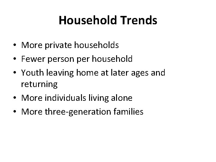 Household Trends • More private households • Fewer person per household • Youth leaving