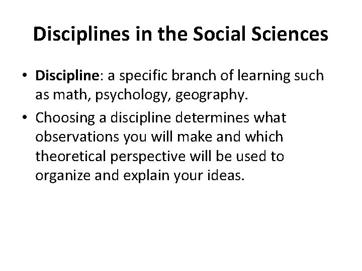 Disciplines in the Social Sciences • Discipline: a specific branch of learning such as