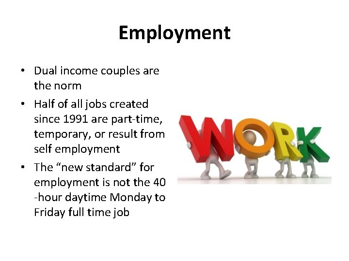 Employment • Dual income couples are the norm • Half of all jobs created
