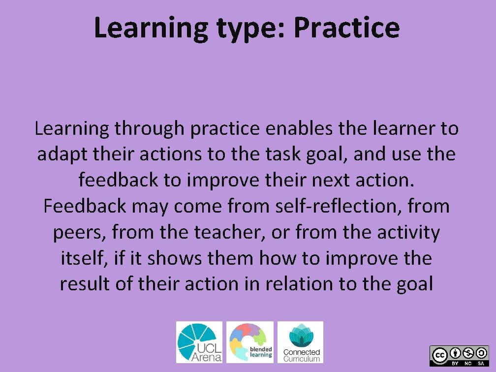 Learning type: Practice Learning through practice enables the learner to adapt their actions to