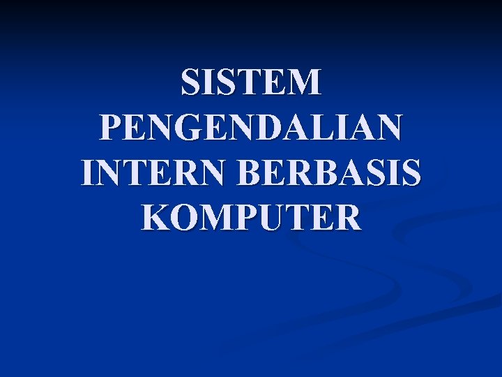 SISTEM PENGENDALIAN INTERN BERBASIS KOMPUTER 