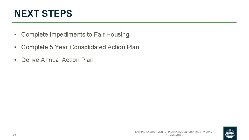 NEXT STEPS • Complete Impediments to Fair Housing • Complete 5 Year Consolidated Action