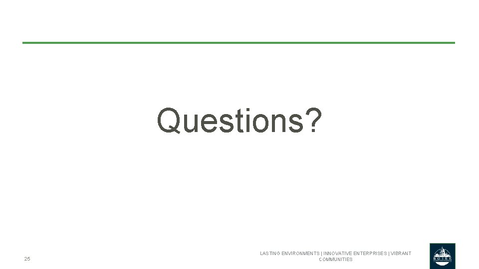 Questions? 25 LASTING ENVIRONMENTS | INNOVATIVE ENTERPRISES | VIBRANT COMMUNITIES 