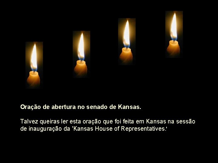 Oração de abertura no senado de Kansas. Talvez queiras ler esta oração que foi