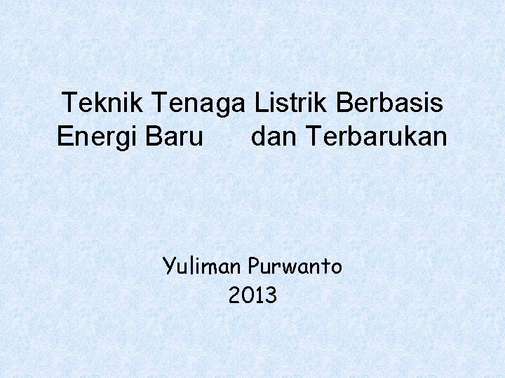 Teknik Tenaga Listrik Berbasis Energi Baru dan Terbarukan Yuliman Purwanto 2013 