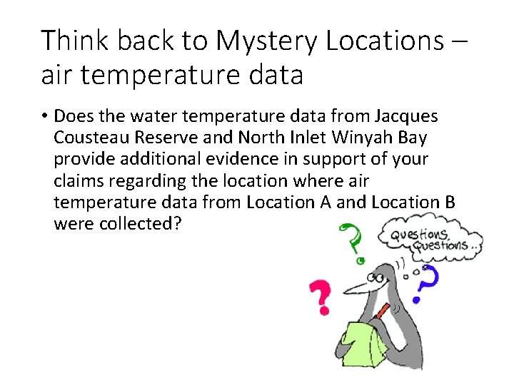 Think back to Mystery Locations – air temperature data • Does the water temperature Think back to Mystery Locations – air temperature data • Does the water temperature