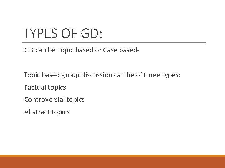 TYPES OF GD: GD can be Topic based or Case based. Topic based group