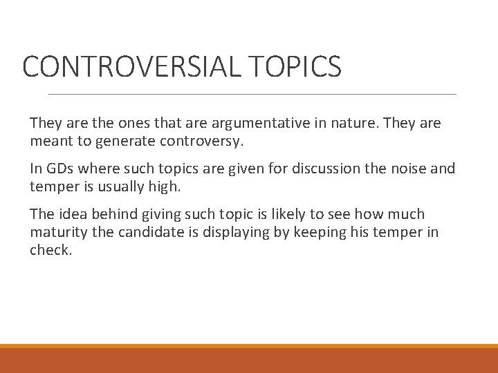 CONTROVERSIAL TOPICS They are the ones that are argumentative in nature. They are meant
