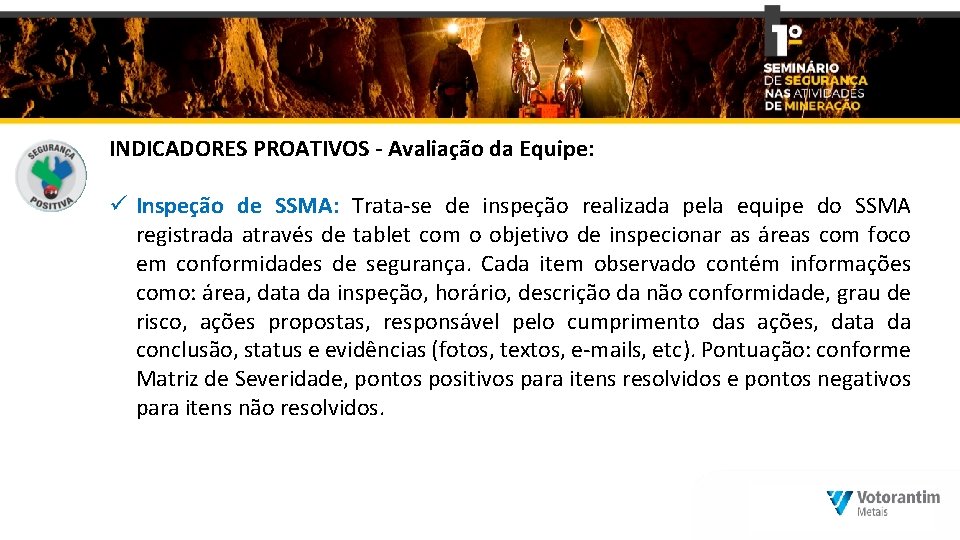 INDICADORES PROATIVOS - Avaliação da Equipe: ü Inspeção de SSMA: Trata-se de inspeção realizada