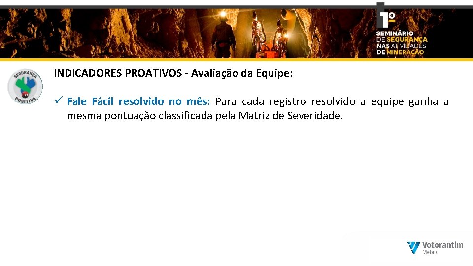 INDICADORES PROATIVOS - Avaliação da Equipe: ü Fale Fácil resolvido no mês: Para cada