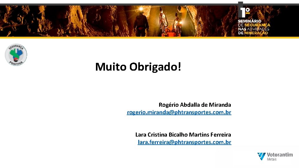 Muito Obrigado! Rogério Abdalla de Miranda rogerio. miranda@phtransportes. com. br Lara Cristina Bicalho Martins