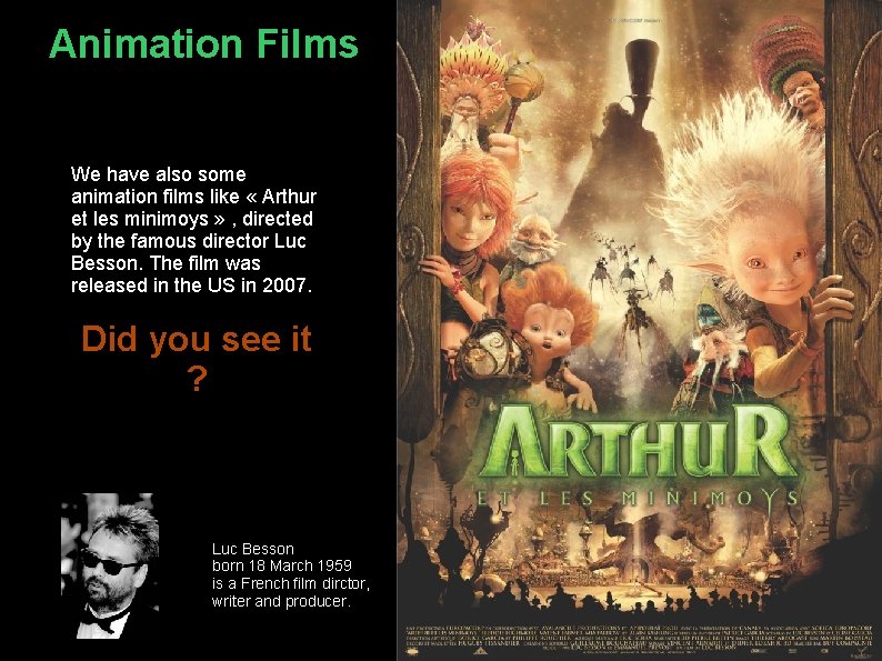 Animation Films We have also some animation films like « Arthur et les minimoys