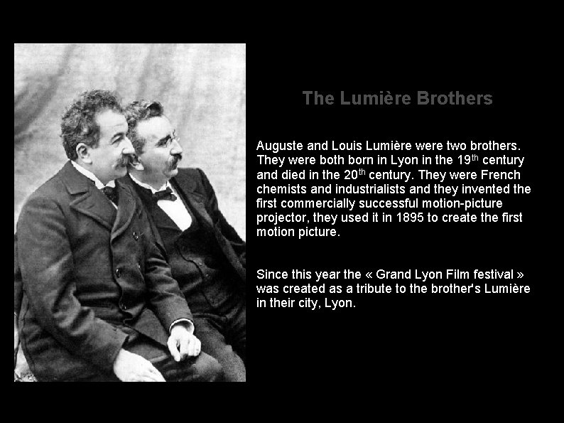 The Lumière Brothers Auguste and Louis Lumière were two brothers. They were both born