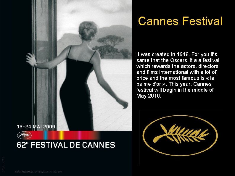 Cannes Festival It was created in 1946. For you it's same that the Oscars.