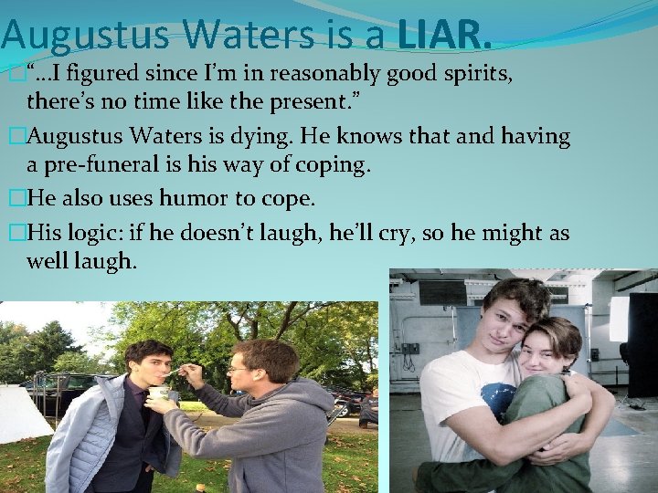 Augustus Waters is a LIAR. �“…I figured since I’m in reasonably good spirits, there’s