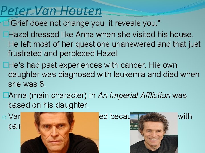 Peter Van Houten �“Grief does not change you, it reveals you. ” �Hazel dressed