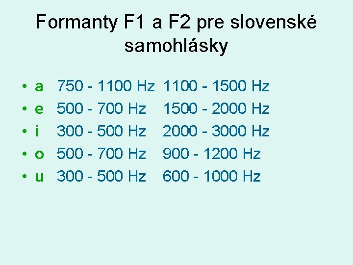 Formanty F 1 a F 2 pre slovenské samohlásky • • • a e