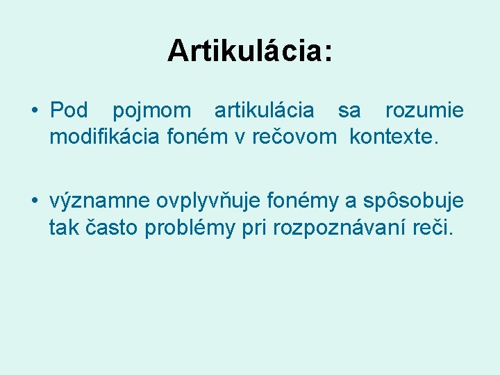 Artikulácia: • Pod pojmom artikulácia sa rozumie modifikácia foném v rečovom kontexte. • významne