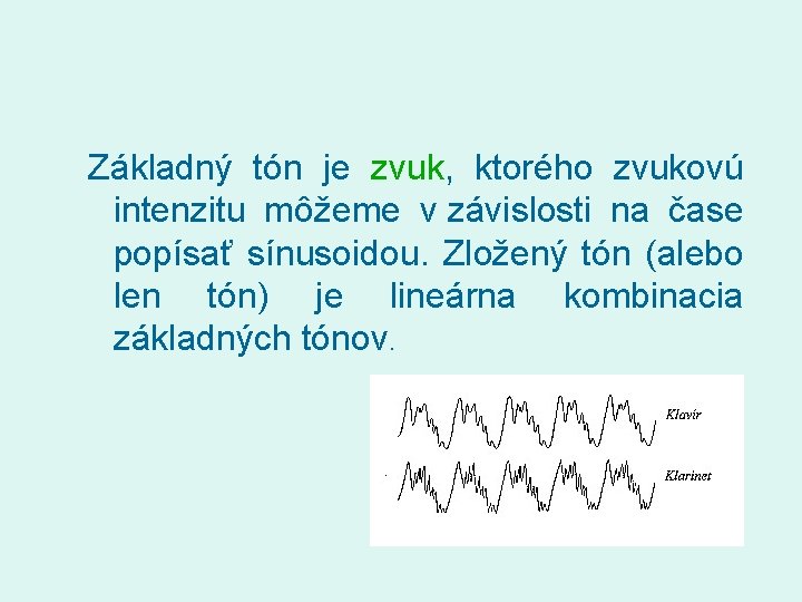 Základný tón je zvuk, ktorého zvukovú intenzitu môžeme v závislosti na čase popísať sínusoidou.