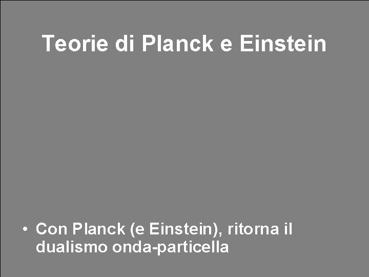 Teorie di Planck e Einstein • La velocità della luce: ipotesi e verifiche sperimentali Teorie di Planck e Einstein • La velocità della luce: ipotesi e verifiche sperimentali