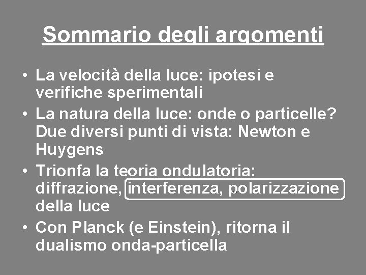 Sommario degli argomenti • La velocità della luce: ipotesi e verifiche sperimentali • La Sommario degli argomenti • La velocità della luce: ipotesi e verifiche sperimentali • La