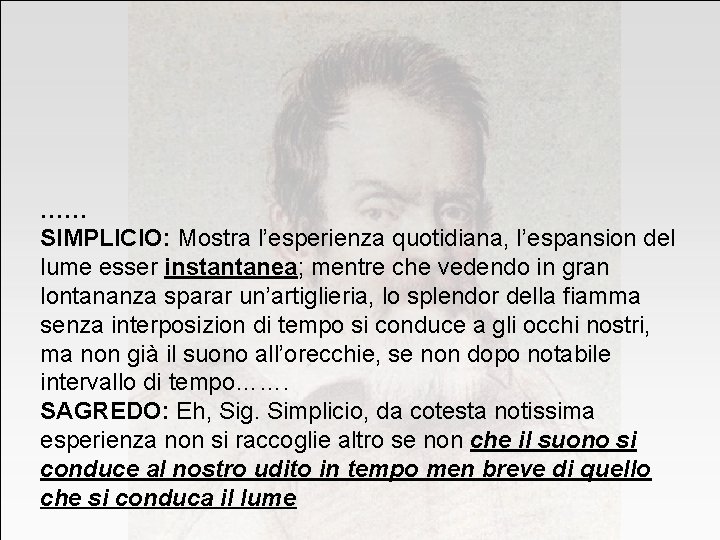 …… SIMPLICIO: Mostra l’esperienza quotidiana, l’espansion del lume esser instantanea; mentre che vedendo in …… SIMPLICIO: Mostra l’esperienza quotidiana, l’espansion del lume esser instantanea; mentre che vedendo in