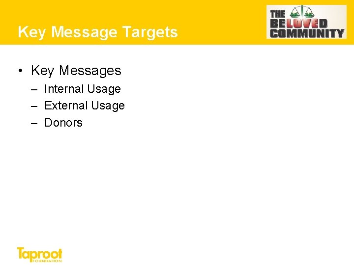 Key Message Targets • Key Messages – Internal Usage – External Usage – Donors