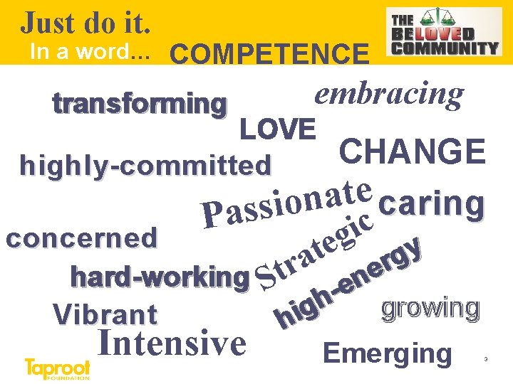 Just do it. In a word… COMPETENCE transforming embracing LOVE highly-committed CHANGE e t