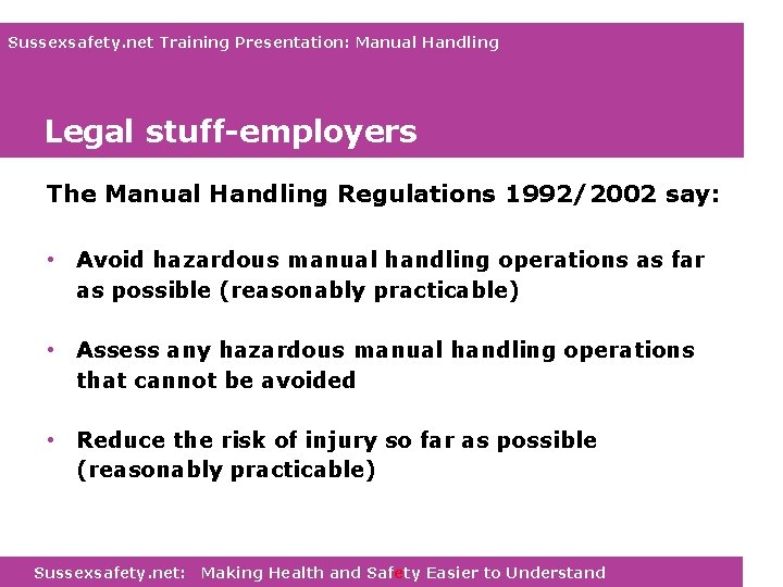 Sussexsafety. net Training Presentation: Manual Handling Legal stuff-employers The Manual Handling Regulations 1992/2002 say: