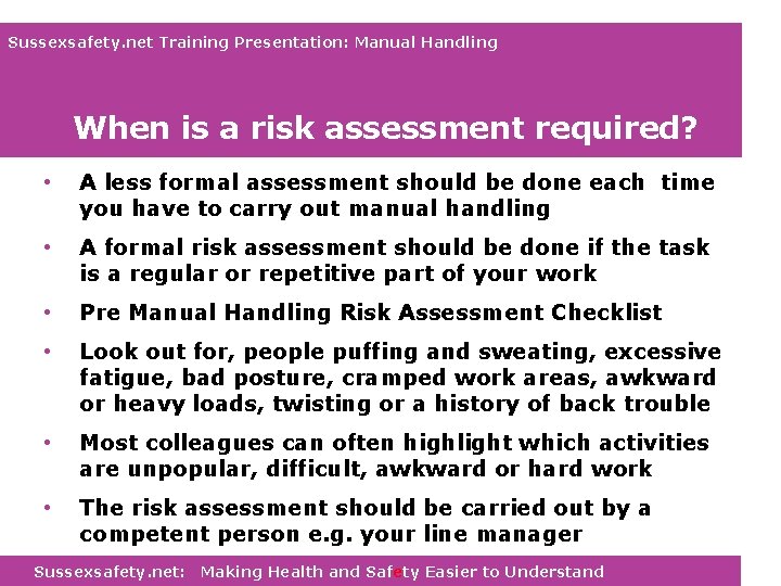 Sussexsafety. net Training Presentation: Manual Handling When is a risk assessment required? • A