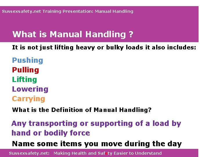 Sussexsafety. net Training Presentation: Manual Handling What is Manual Handling ? It is not