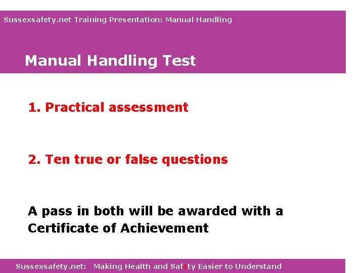 Sussexsafety. net Training Presentation: Manual Handling Test 1. Practical assessment 2. Ten true or