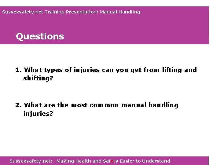 Sussexsafety. net Training Presentation: Manual Handling Questions 1. What types of injuries can you