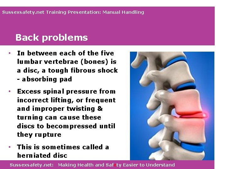 Sussexsafety. net Training Presentation: Manual Handling Back problems • In between each of the