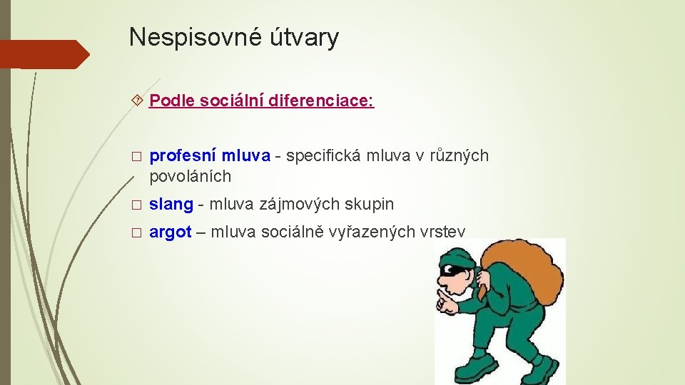 Nespisovné útvary Podle sociální diferenciace: � profesní mluva - specifická mluva v různých povoláních