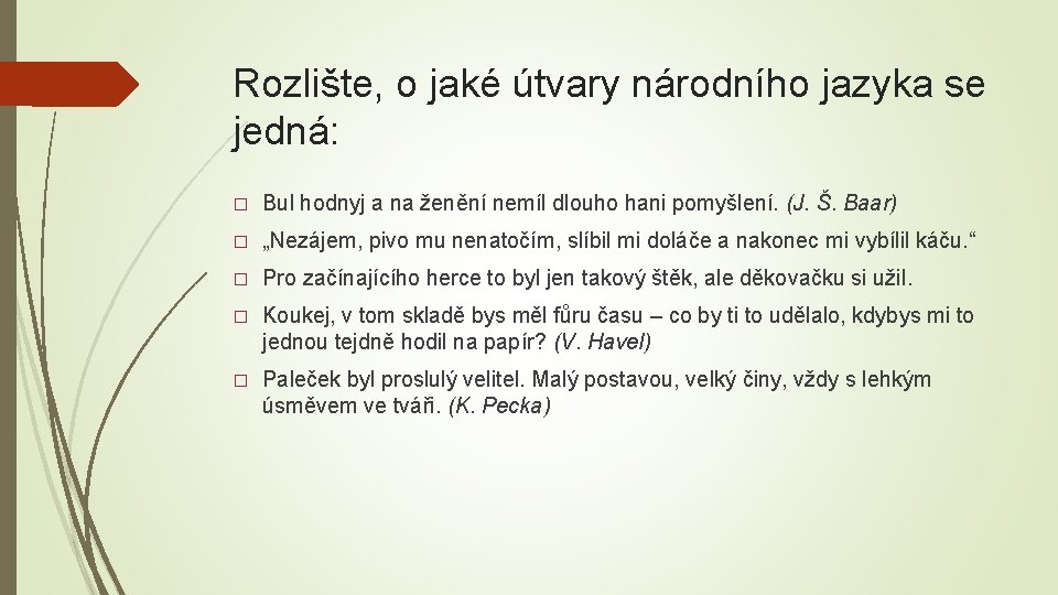 Rozlište, o jaké útvary národního jazyka se jedná: � Bul hodnyj a na ženění