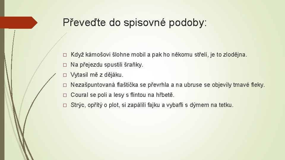 Převeďte do spisovné podoby: � Když kámošovi šlohne mobil a pak ho někomu střelí,