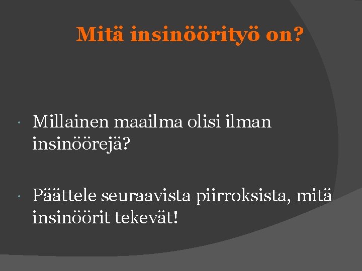 Mitä insinöörityö on? Millainen maailma olisi ilman insinöörejä? Päättele seuraavista piirroksista, mitä insinöörit tekevät!